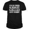 I'm So Tired Of Being By Wife's Arm Candy Father Day Gifts T-Shirt