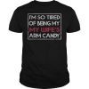 Im So Tired Of Being My Wifes Arm Candy Gift TShirt