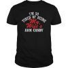 I'm So Tired Of Being My Wife's Arm Candy Gift Tee Shirt funny
