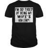 I'm So Tired Of Being My Wife's Arm Candy Gift Tee Shirts