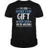 I'm Your Father's Day Gift Mom Says You're Welcome T-Shirt