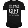 I'm Your Father's Day Gift Mom Says You're Welcome Tee Shirt