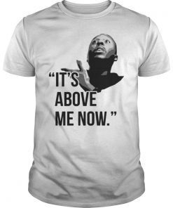 It’s Above Me Now #ItsAboveMe Shirt