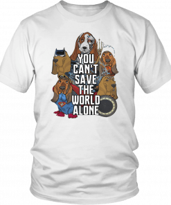 JUSTICE LEAGUE BASSET HOUND YOU CAN’T SAVE THE WORLD ALONE SHIRT