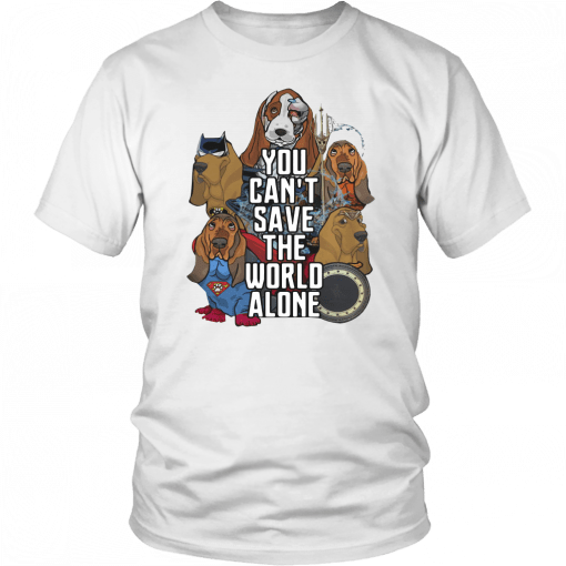 JUSTICE LEAGUE BASSET HOUND YOU CAN’T SAVE THE WORLD ALONE SHIRT