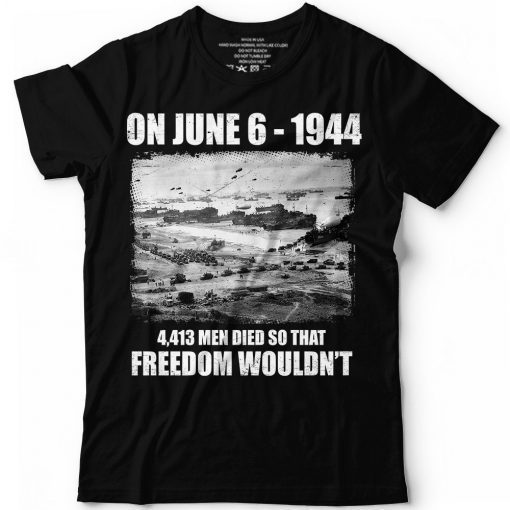 June 6 1944 4413 men died World War 2 WWII D-Day T Shirt