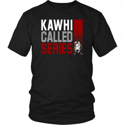 KAWHI CALLED SERIES SHIRT KAWHI LEONARD - TORONTO RAPTORS