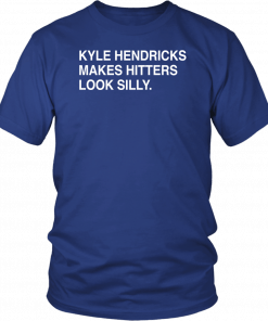 KYLE HENDRICKS MAKES HITTERS LOOK SILLY SHIRT