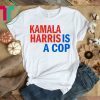 Kamala Harris Is A Cop 2019 T-Shirt
