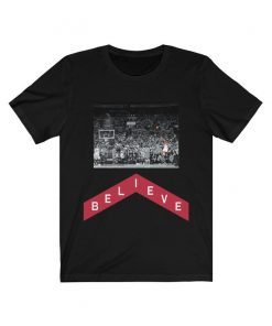 Kawhi Leonard ' BELIEVE ' Winning Shot Game 7 Playoffs Toronto Raptors Fan TShirt