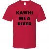 Kawhi Me A River Kawhi Leonard Toronto Basketball Funny Sports T Shirt T Shirt