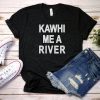 Kawhi Me A River Shirt, Toronto T-Shirt