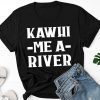 Kawhi Me A River T-Shirt, Toronto Canada Basketball T Shirt