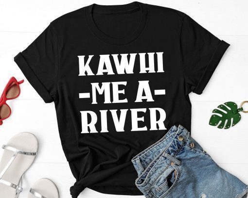 Kawhi Me A River T-Shirt, Toronto Canada Basketball T Shirt