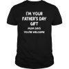 Kids IM YOUR FATHERS DAY GIFT Mom Says Youre Welcome TShirts