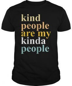 Kind People Are My Kinda People Shirt