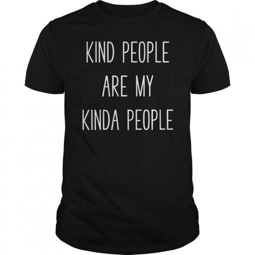 Kind People Are My Kinda People Uplifting Positive T-Shirt