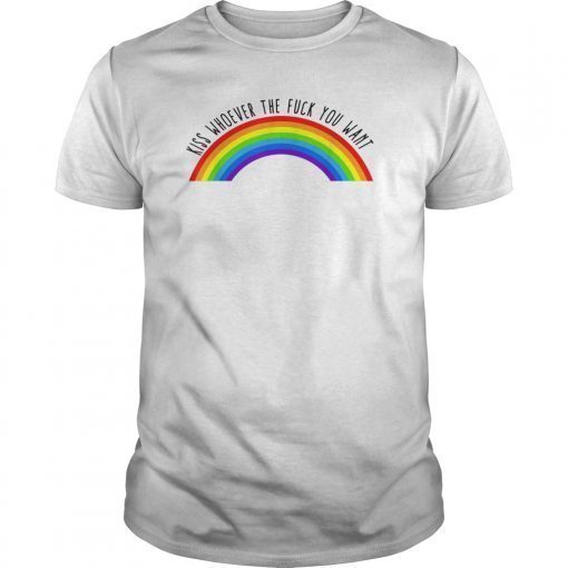 Kiss Whoever The F Fuck You Want Lesbian Gay Pride Shirt