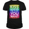 Kiss Whoever The Fuck You Want LGBT Rainbow Flag T-Shirt
