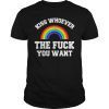 Kiss Whoever The Fuck You Want Lesbian Gay LGBT Pride T-Shirt