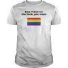 Kiss Whoever You Want LGBTQ Gay Pride Rainbow Flag T-Shirt