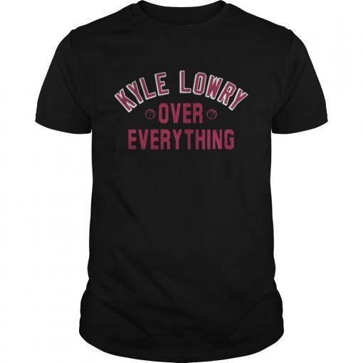 Kyle Lowry over everything toronto raptors shirt