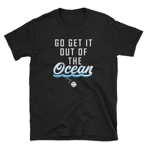 LA Dodgers Go Get It Out Of The Ocean shirt Short-Sleeve Unisex T-Shirt