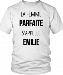 LA FEMME PARFAITE S’APPELLE ÉMILIE SHIRT