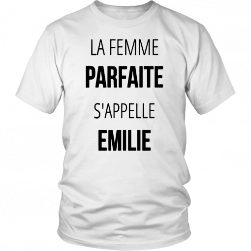 LA FEMME PARFAITE S’APPELLE ÉMILIE SHIRT