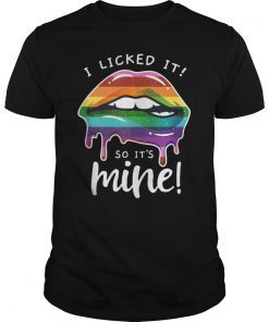 LGBT Flag Dripping Lips I Licked It So It's Mine LGBT Pride Shirt