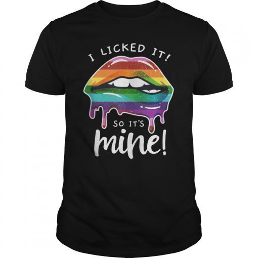 LGBT Flag Dripping Lips I Licked It So It's Mine LGBT Pride Shirt