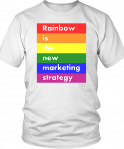 LGBT RAINBOW IS THE NEW MARKETING STRATEGY SHIRT