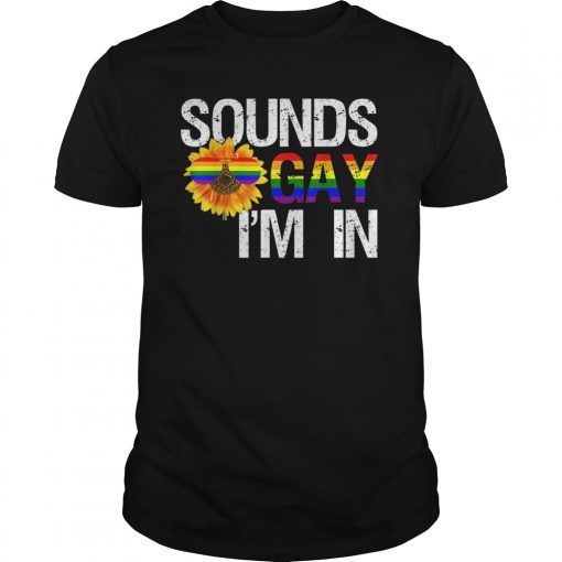 LGBTQ Gay Rights Flag Tee Sounds Gay I'm In Shirt Sunflower