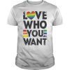 Love Who You Want Gay Pride LGBT Men Women Rainbow LGBTQ T-Shirts
