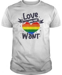 Love Who You Want! Inspirational LGBT Rights T-Shirt