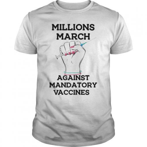 MILLIONS MARCH AGAINST MANDATORY VACCINES TShirt