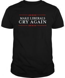 Make Liberals Cry Again Shirt - I Hate Liberals T-Shirts