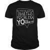 Math Teacher print Help Student Solve All Math Problem T-Shirt