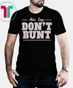 Max Says Don't Bunt T-Shirt