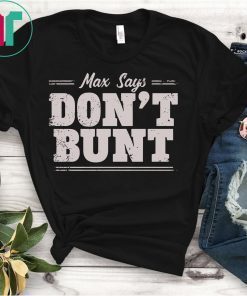 Max Says Don't Bunt T-Shirt