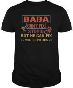 Mens Baba Can't Fix Stupid But He Can Fix What Stupid Does Shirt