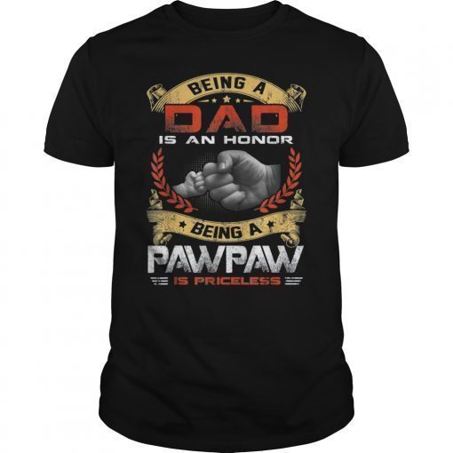 Mens Being A DAD Is An HONOR Being A Pawpaw Is PRICELESS Tee