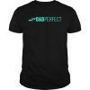 Mens Dad Perfect Teal Color Text Dude Fathers Day T-Shirt