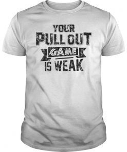 Mens Dad Shirts My Pull Out Game Is Weak AF Father's Day