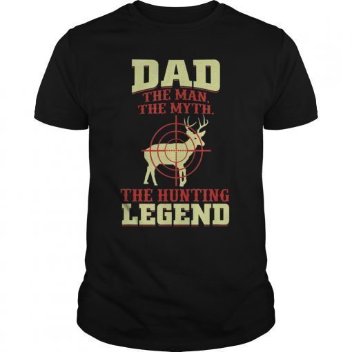 Mens Dad The Man The Myth The Hunting Legend T-Shirt