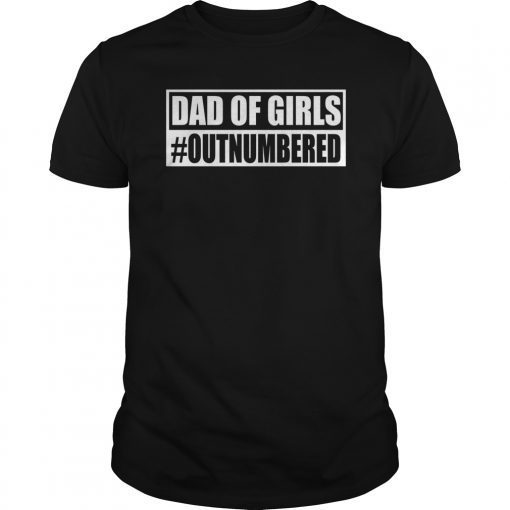 Mens Dad of Girls #Outnumbered T-shirt Fathers Day Gift