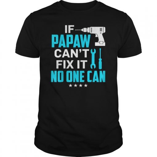 Mens Fathers Day If Papaw Can't Fix It No One Can T-Shirt