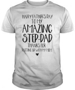 Mens Happy Father's Day To My Amazing Step-Dad Thanks For Putting Gift Tee Shirt