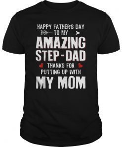 Mens Happy Father's Day To My Amazing Step-Dad Thanks For Putting Tee Shirt