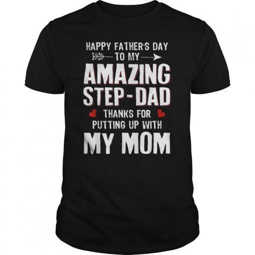 Mens Happy Father's Day To My Amazing Step-Dad Thanks For Putting Tee Shirt